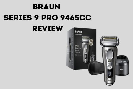 Braun Series 9 Pro 9465cc review