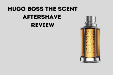 Hugo Boss The Scent Aftershave review